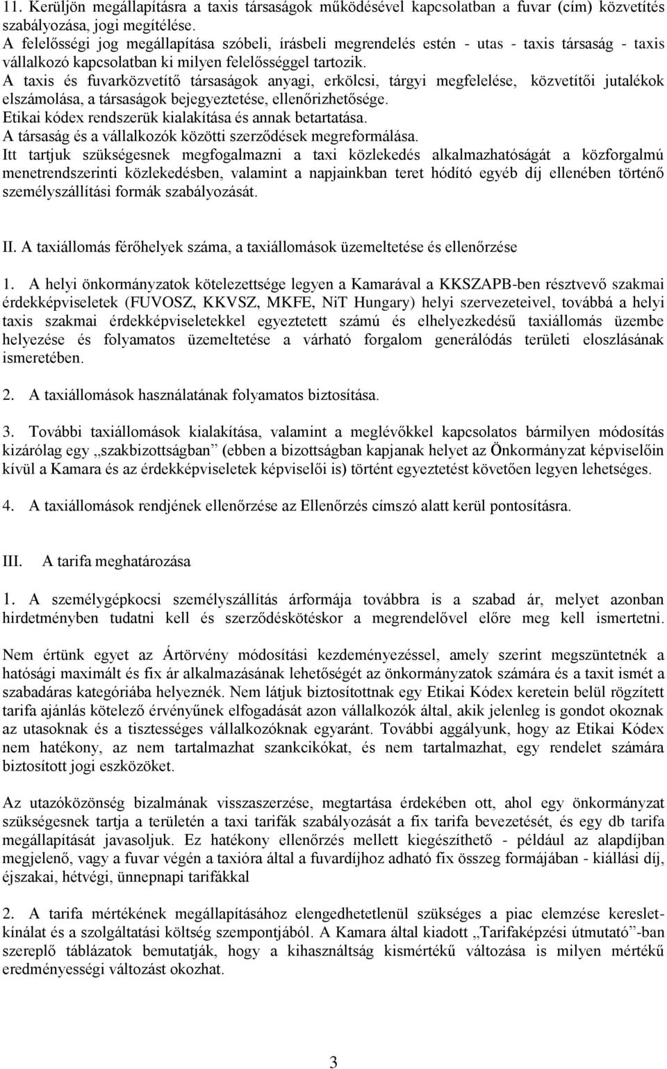 A taxis és fuvarközvetítő társaságok anyagi, erkölcsi, tárgyi megfelelése, közvetítői jutalékok elszámolása, a társaságok bejegyeztetése, ellenőrizhetősége.