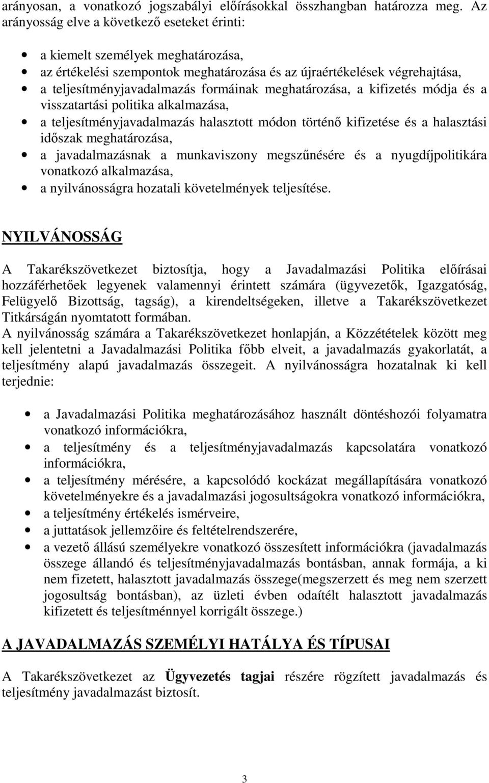 meghatározása, a kifizetés módja és a visszatartási politika alkalmazása, a teljesítményjavadalmazás halasztott módon történő kifizetése és a halasztási időszak meghatározása, a javadalmazásnak a