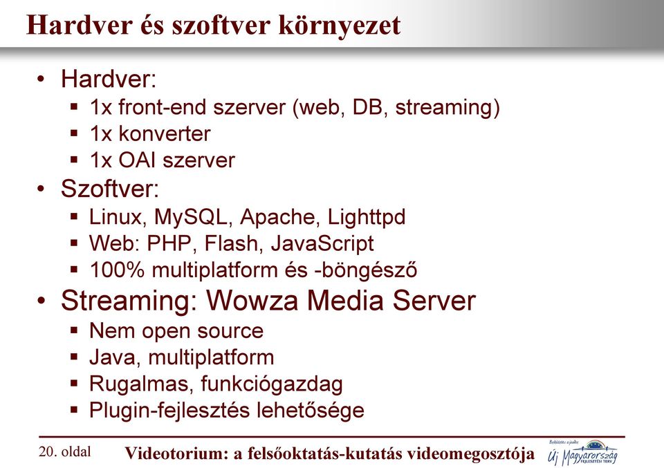 multiplatform és -böngésző Streaming: Wowza Media Server Nem open source Java, multiplatform
