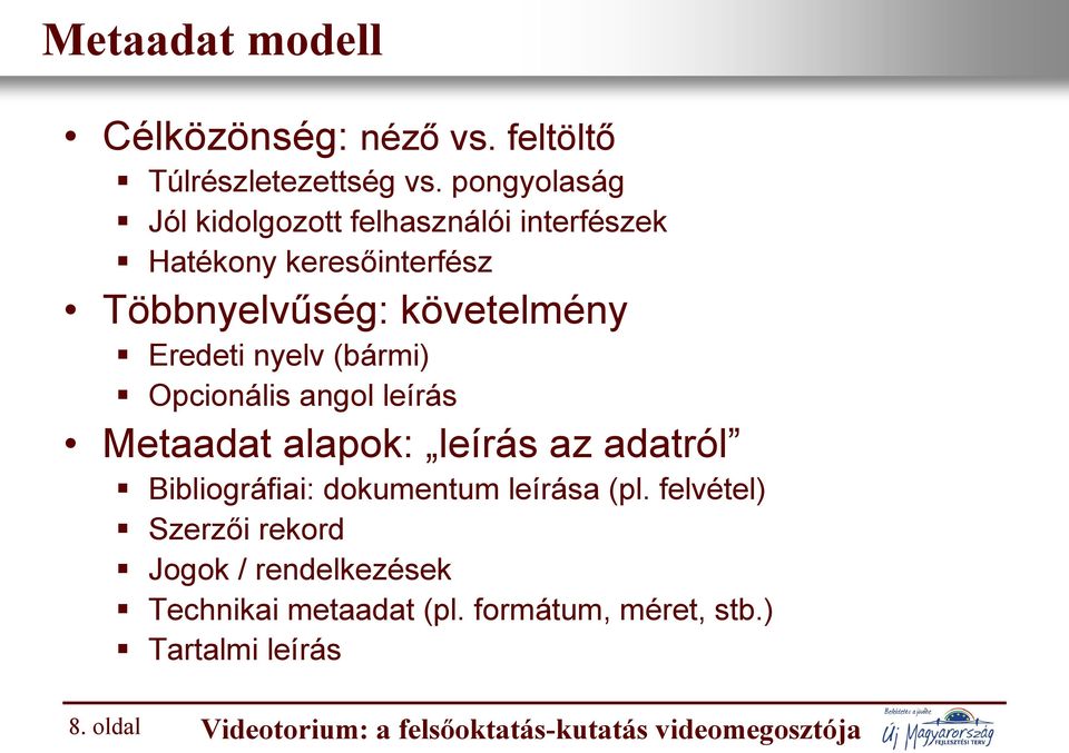 nyelv (bármi) Opcionális angol leírás Metaadat alapok: leírás az adatról Bibliográfiai: dokumentum leírása (pl.