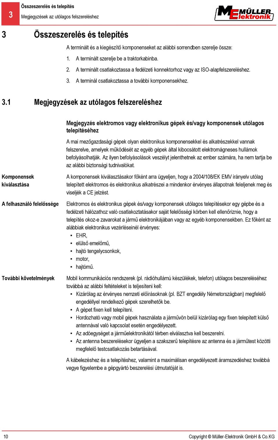 A terminál csatlakoztassa a további komponensekhez. 3.