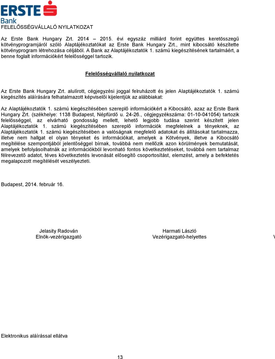 Felelősségvállaló nyilatkozat Az Erste Bank Hungary Zrt. alulírott, cégjegyzési joggal felruházott és jelen Alaptájékoztatók 1.