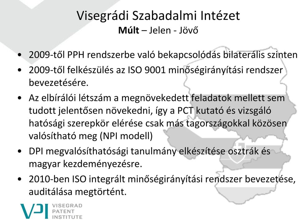 Az elbírálói létszám a megnövekedett feladatok mellett sem tudott jelentősen növekedni, így a PCT kutató és vizsgáló hatósági