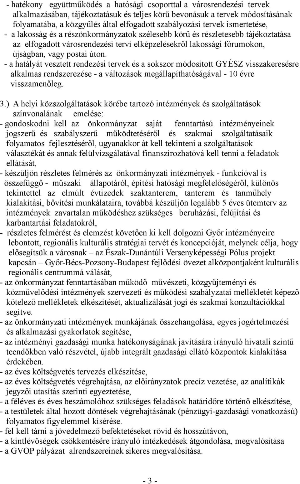 vagy postai úton. - a hatályát vesztett rendezési tervek és a sokszor módosított GYÉSZ visszakeresésre alkalmas rendszerezése - a változások megállapíthatóságával - 10 évre visszamenőleg. 3.