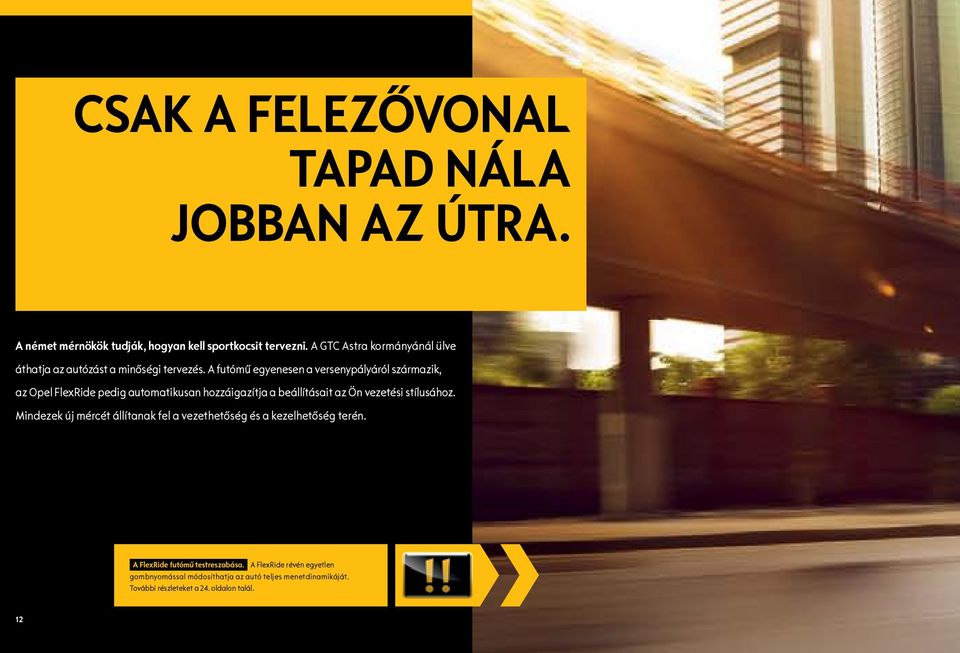 A futómű egyenesen a versenypályáról származik, az Opel FlexRide pedig automatikusan hozzáigazítja a beállításait az Ön vezetési