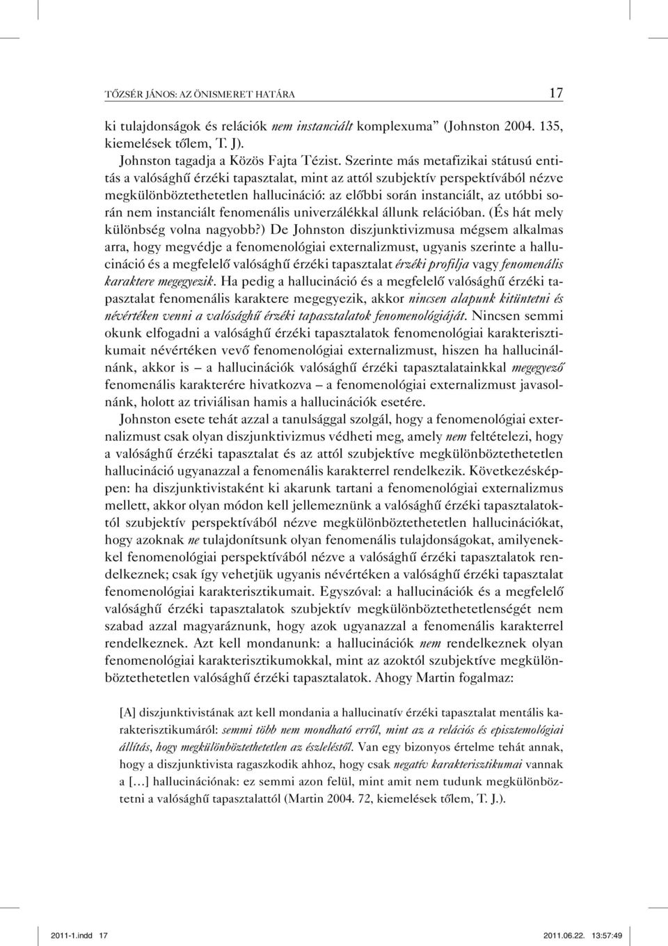 során nem instanciált fenomenális univerzálékkal állunk relációban. (És hát mely különbség volna nagyobb?