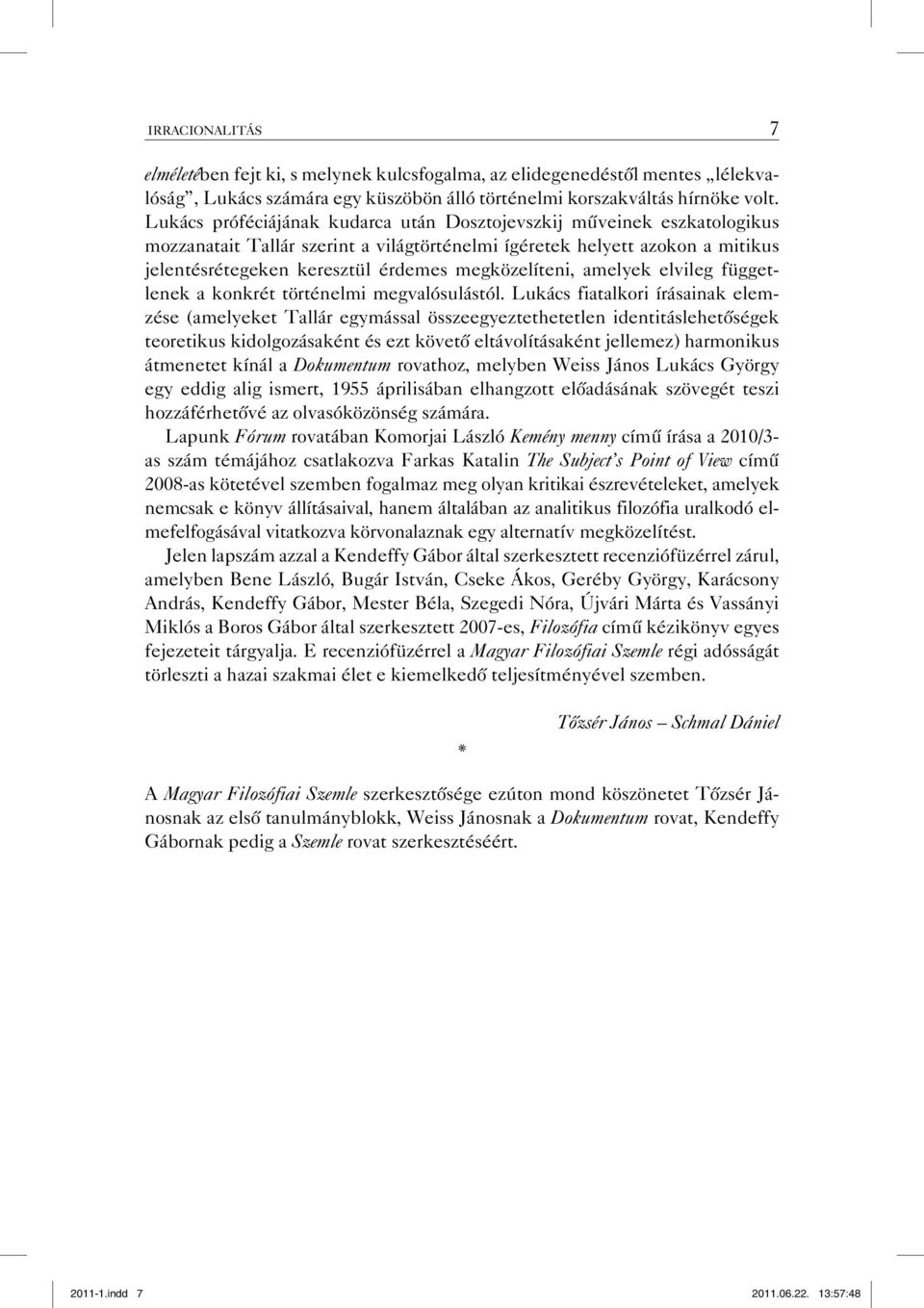 megközelíteni, amelyek elvileg függetlenek a konkrét történelmi megvalósulástól.