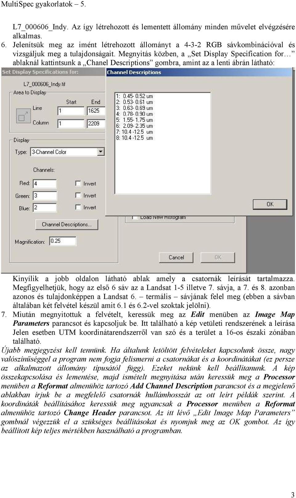 Megnyitás közben, a Set Display Specification for ablaknál kattintsunk a Chanel Descriptions gombra, amint az a lenti ábrán látható: Kinyílik a jobb oldalon látható ablak amely a csatornák leírását