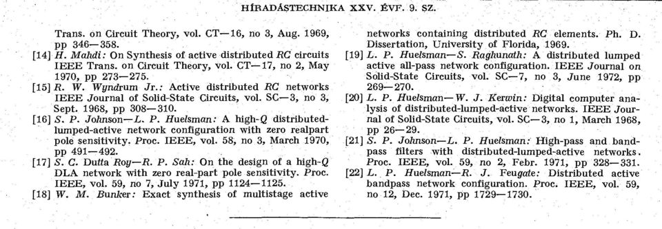 Johnson L. P. Huelsman: A high-q distributedlümped-active network configuration with zero realpart polé sensitivity. Proc. IEEE, vol. 58, no 3, March 1970, pp 491 492. [17] S. C. Dutta Roy R. P. Sah: On the design of a high-q DLA network with zero real-part pole sensitivity.