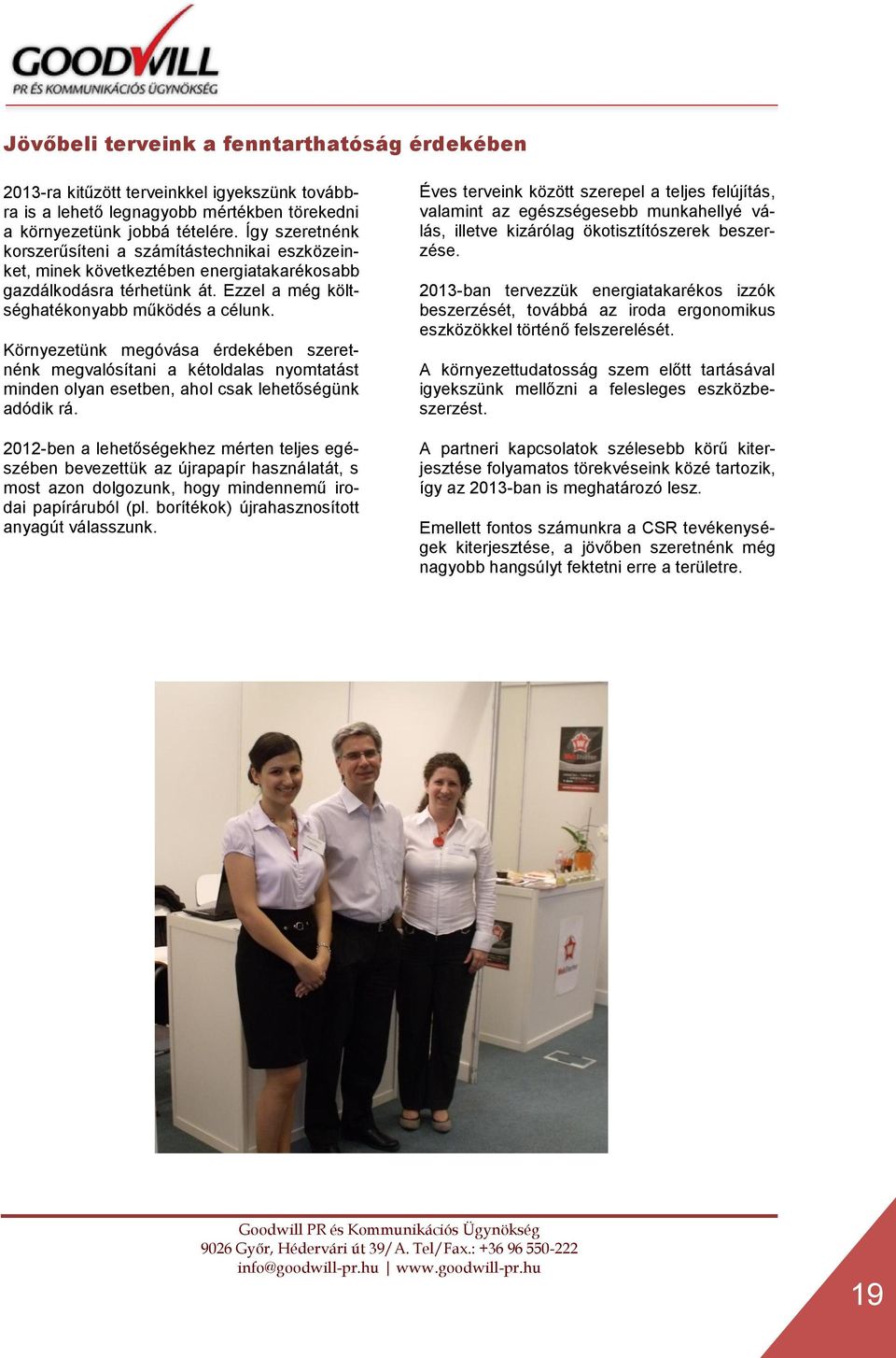 Környezetünk megóvása érdekében szeretnénk megvalósítani a kétoldalas nyomtatást minden olyan esetben, ahol csak lehetőségünk adódik rá.