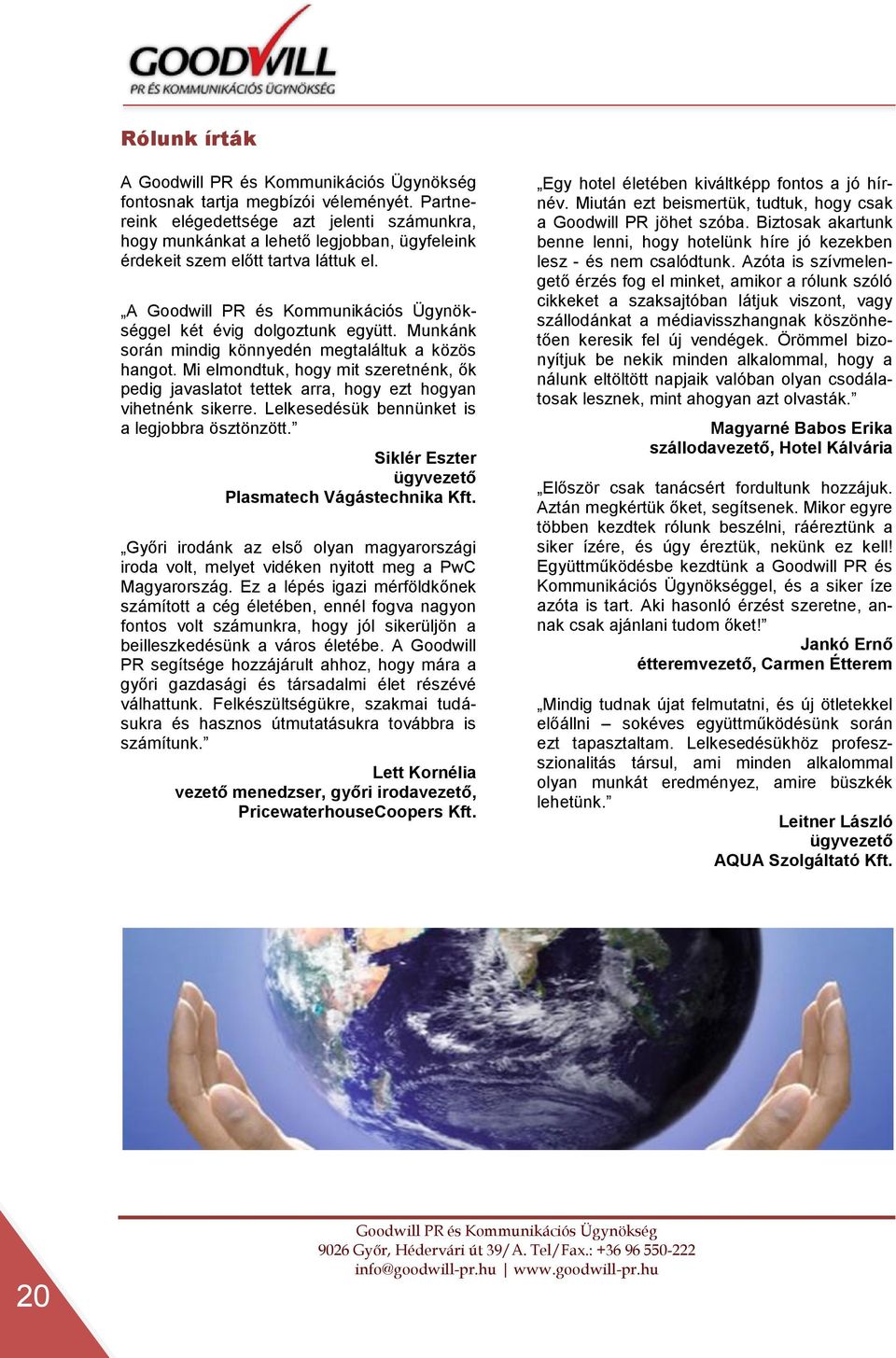 Lelkesedésük bennünket is a legjobbra ösztönzött. Siklér Eszter ügyvezető Plasmatech Vágástechnika Kft.