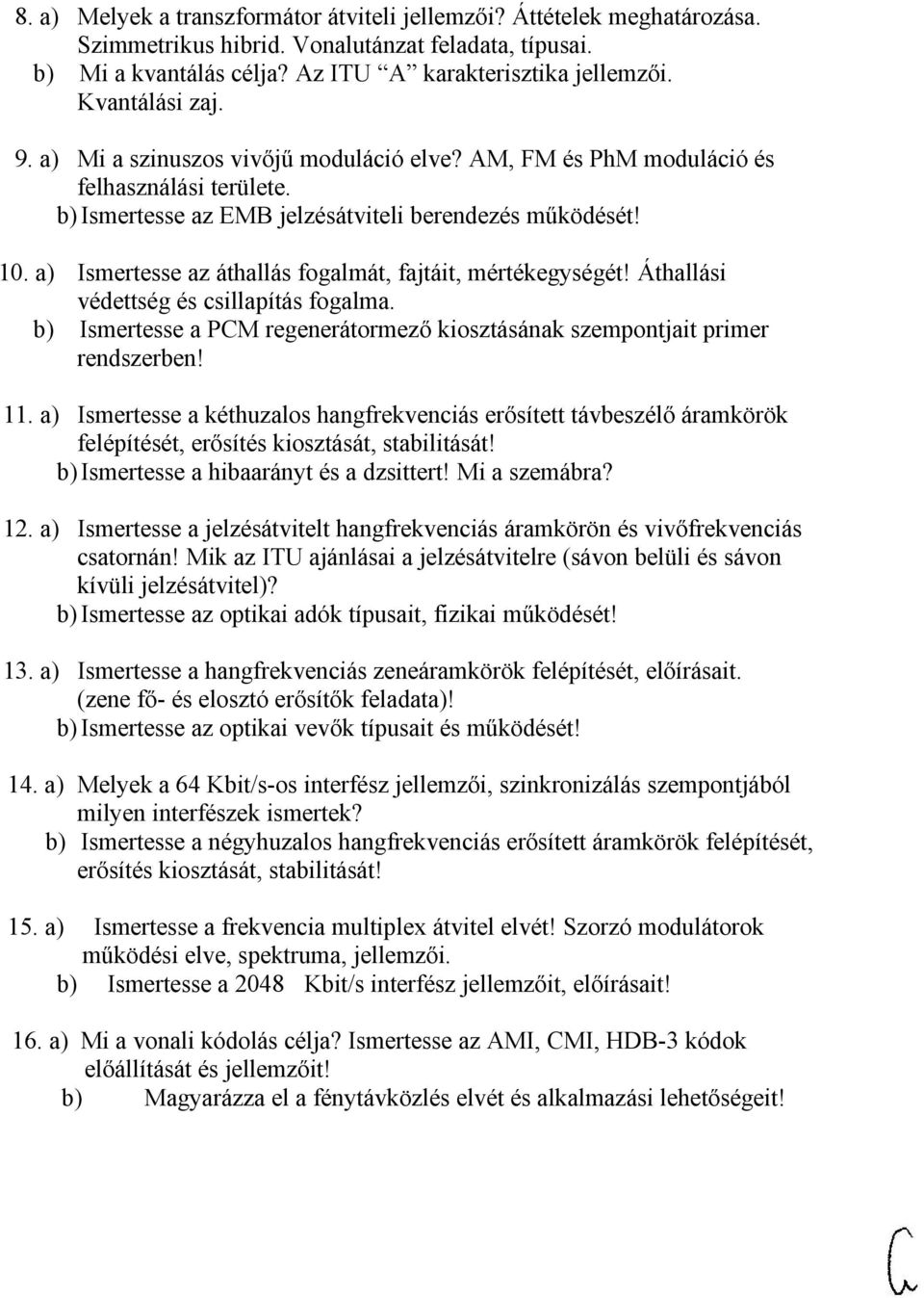 a) Ismertesse az áthallás fogalmát, fajtáit, mértékegységét! Áthallási védettség és csillapítás fogalma. b) Ismertesse a PCM regenerátormező kiosztásának szempontjait primer rendszerben! 11.