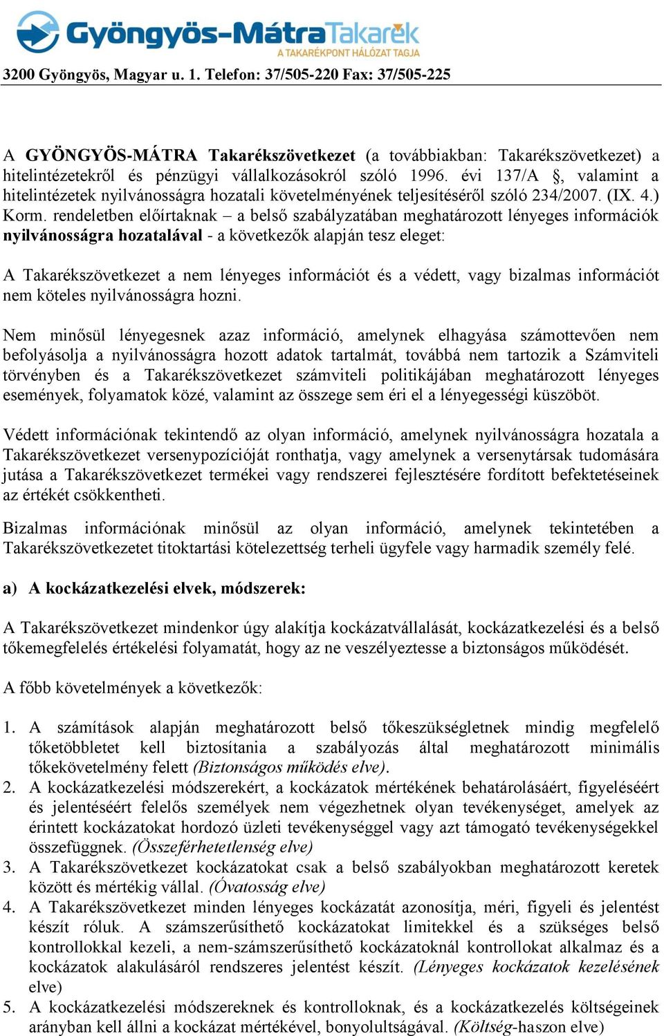 rendeletben előírtaknak a belső szabályzatában meghatározott lényeges információk nyilvánosságra hozatalával - a következők alapján tesz eleget: A Takarékszövetkezet a nem lényeges információt és a