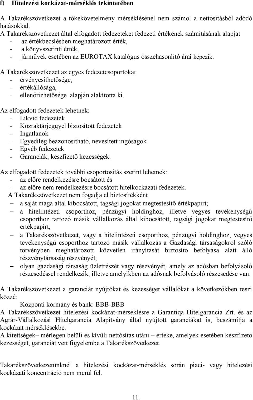 összehasonlító árai képezik. A Takarékszövetkezet az egyes fedezetcsoportokat - érvényesíthetősége, - értékállósága, - ellenőrizhetősége alapján alakította ki.