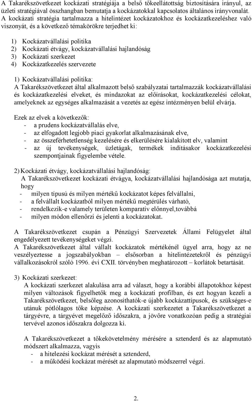 kockázatvállalási hajlandóság 3) Kockázati szerkezet 4) Kockázatkezelés szervezete 1) Kockázatvállalási politika: A Takarékszövetkezet által alkalmazott belső szabályzatai tartalmazzák