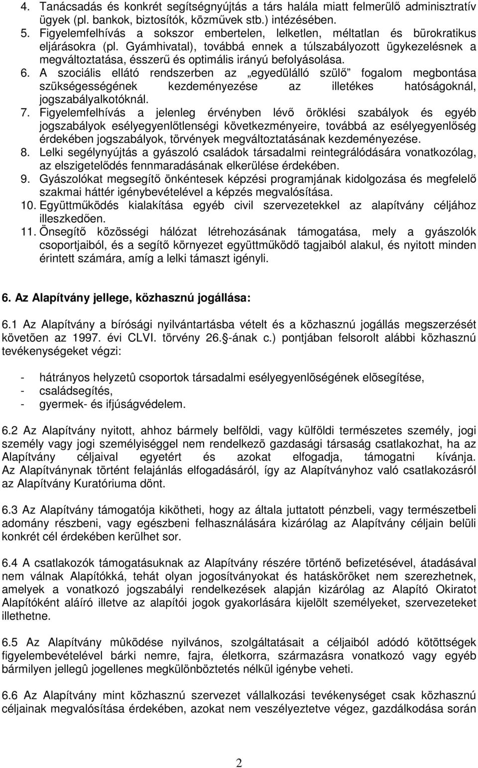 Gyámhivatal), továbbá ennek a túlszabályozott ügykezelésnek a megváltoztatása, ésszerű és optimális irányú befolyásolása. 6.