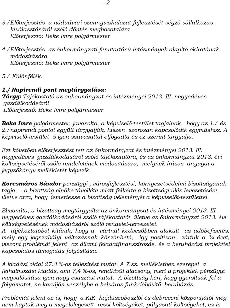 / Napirendi pont megtárgyalása: Tárgy: Tájékoztató az önkormányzat és intézményei 2013. III.