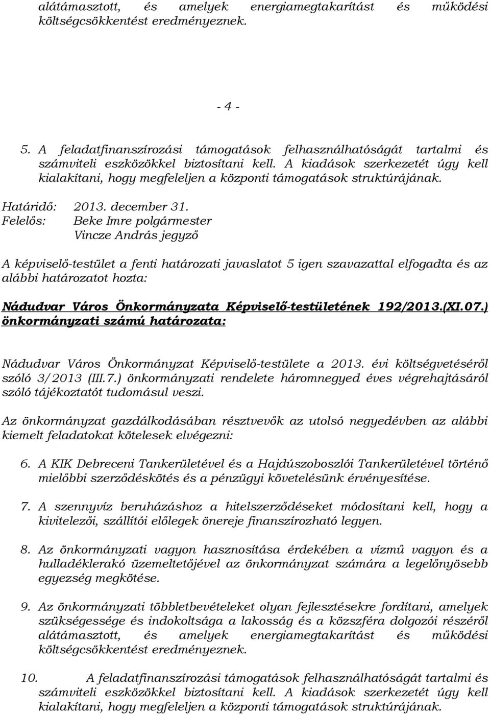 A kiadások szerkezetét úgy kell kialakítani, hogy megfeleljen a központi támogatások struktúrájának. Határidő: 2013. december 31.