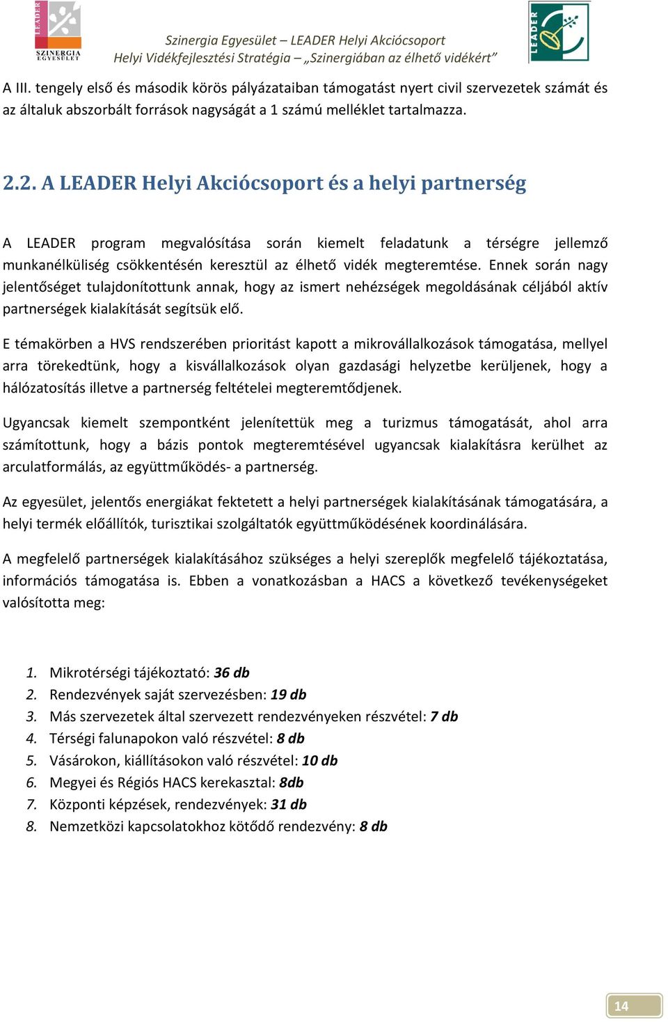 Ennek során nagy jelentőséget tulajdonítottunk annak, hogy az ismert nehézségek megoldásának céljából aktív partnerségek kialakítását segítsük elő.