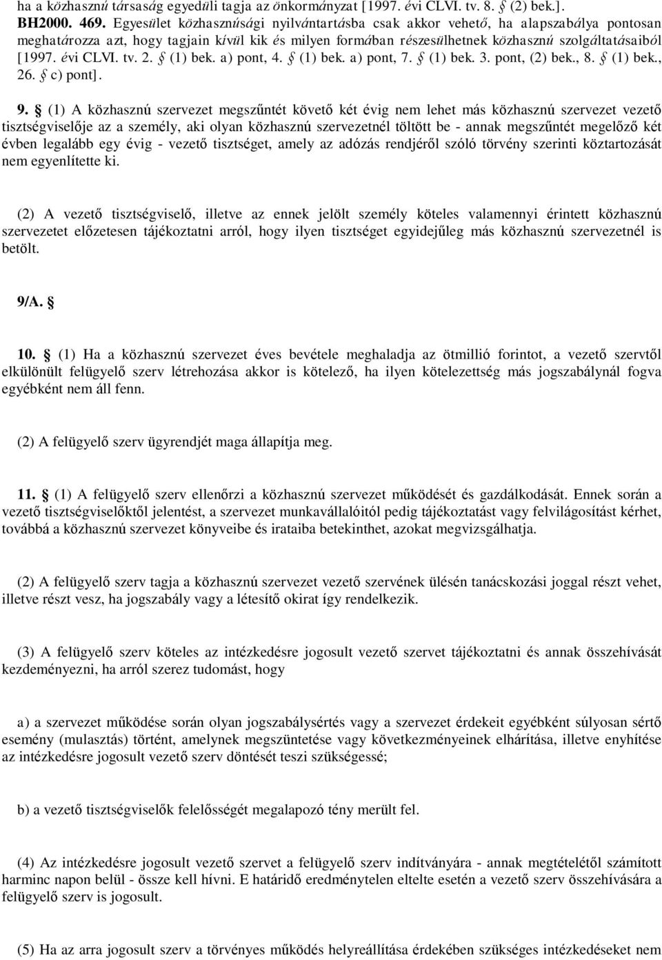 évi CLVI. tv. 2. (1) bek. a) pont, 4. (1) bek. a) pont, 7. (1) bek. 3. pont, (2) bek., 8. (1) bek., 26. c) pont]. 9.