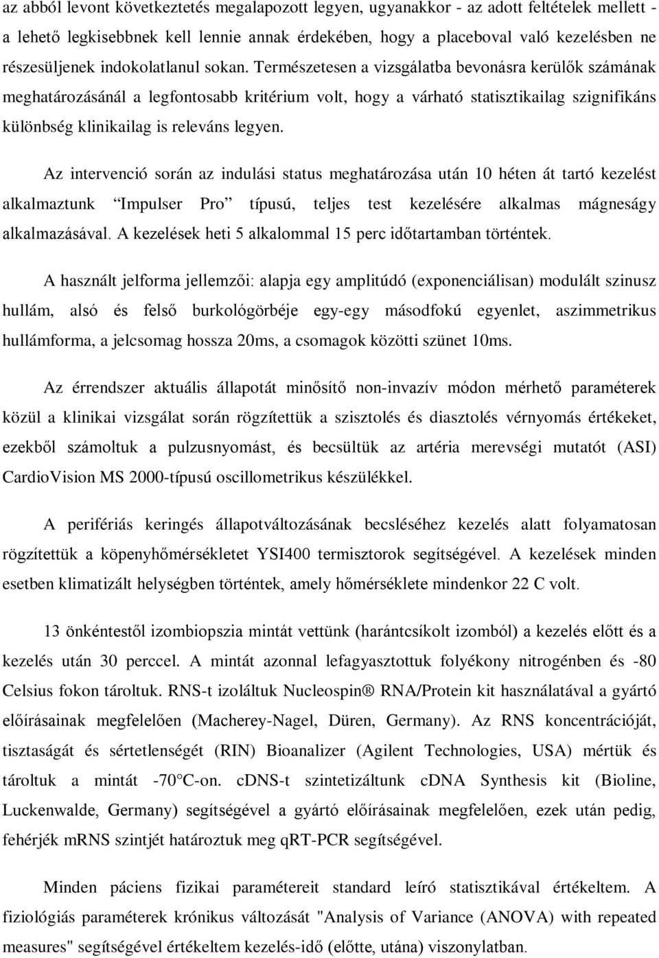 Természetesen a vizsgálatba bevonásra kerülők számának meghatározásánál a legfontosabb kritérium volt, hogy a várható statisztikailag szignifikáns különbség klinikailag is releváns legyen.