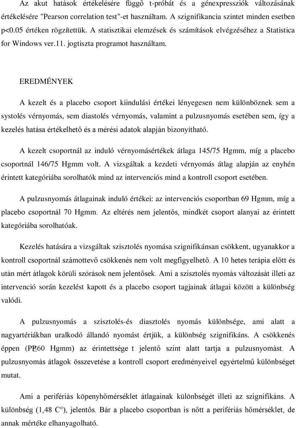 EREDMÉNYEK A kezelt és a placebo csoport kiindulási értékei lényegesen nem különböznek sem a systolés vérnyomás, sem diastolés vérnyomás, valamint a pulzusnyomás esetében sem, így a kezelés hatása