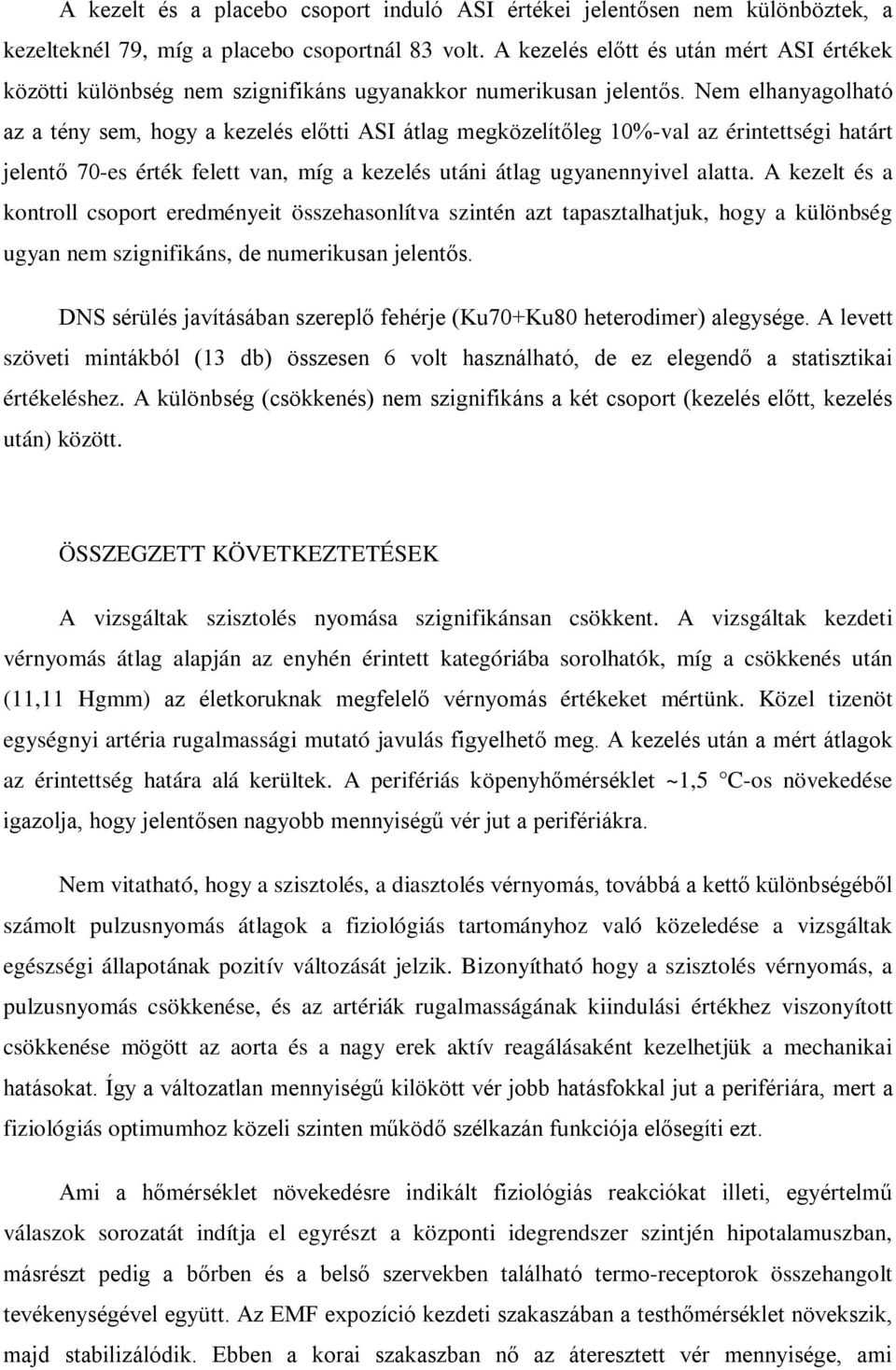 Nem elhanyagolható az a tény sem, hogy a kezelés előtti ASI átlag megközelítőleg 10%-val az érintettségi határt jelentő 70-es érték felett van, míg a kezelés utáni átlag ugyanennyivel alatta.