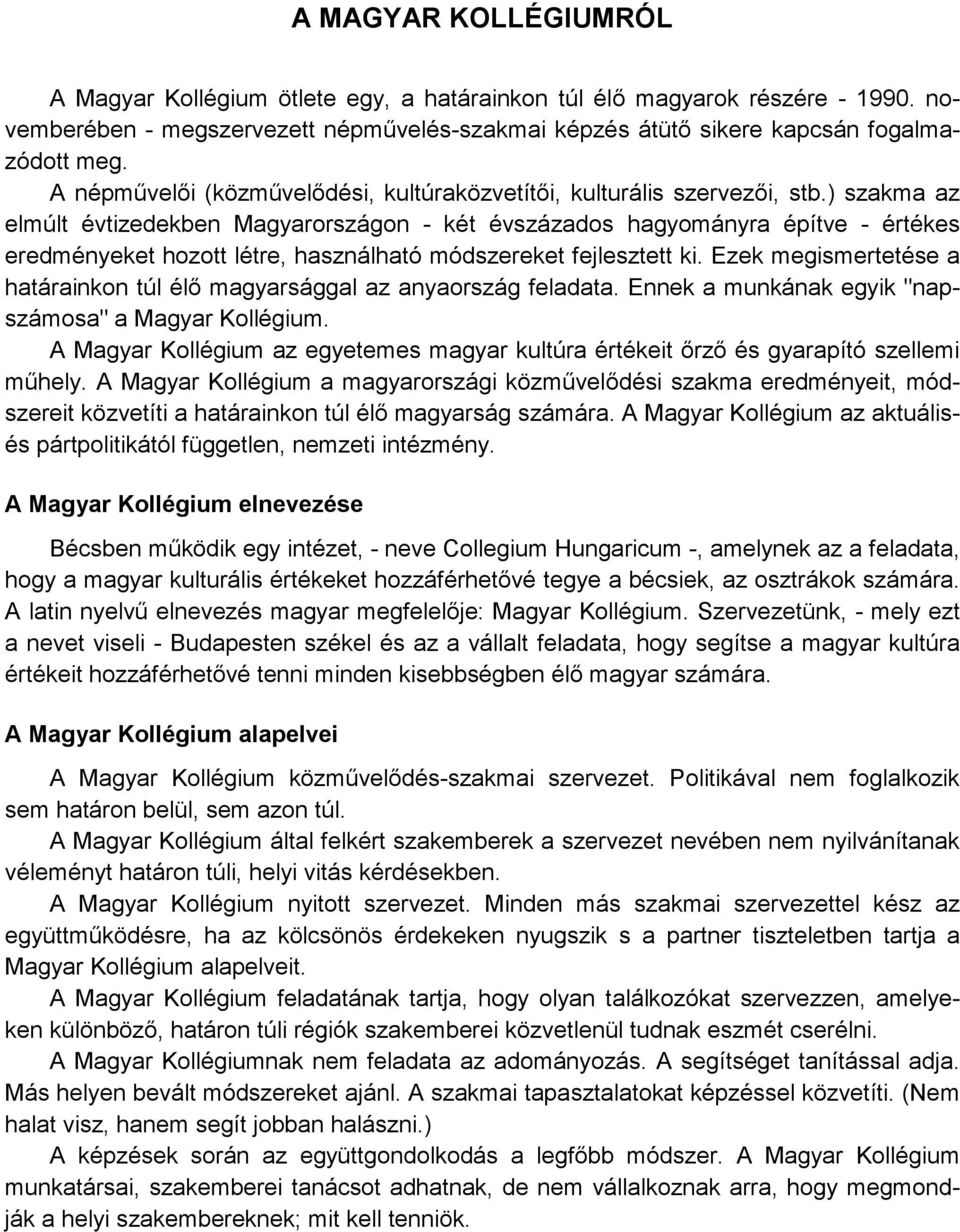 ) szakma az elmúlt évtizedekben Magyarországon - két évszázados hagyományra építve - értékes eredményeket hozott létre, használható módszereket fejlesztett ki.