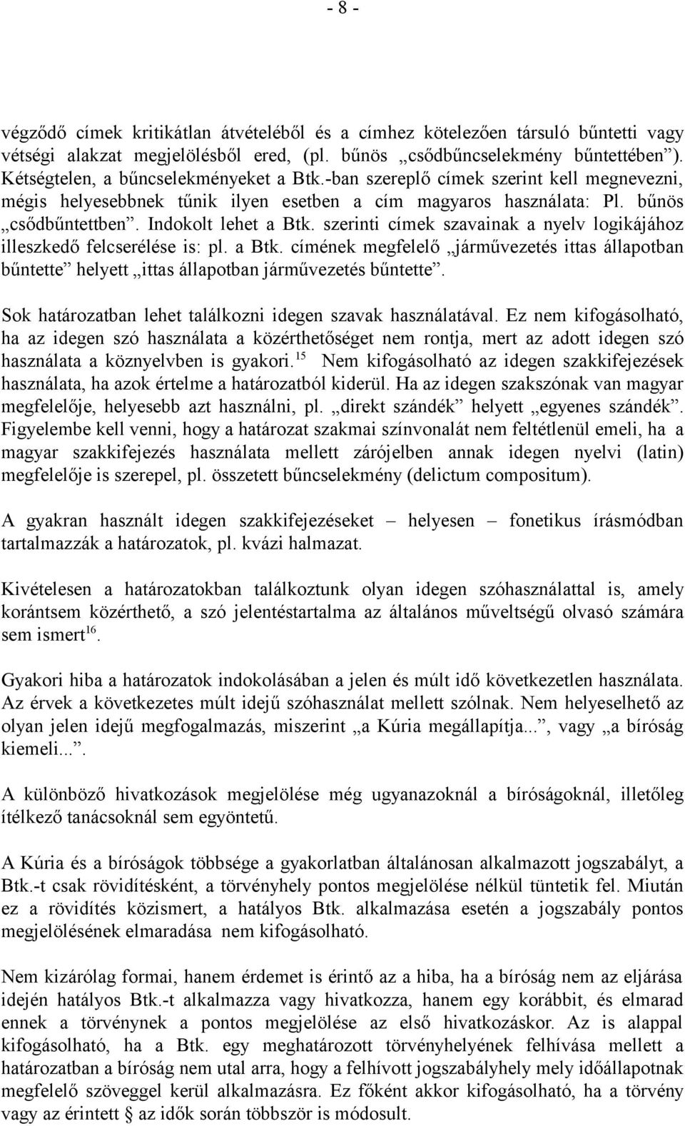 szerinti címek szavainak a nyelv logikájához illeszkedő felcserélése is: pl. a Btk. címének megfelelő járművezetés ittas állapotban bűntette helyett ittas állapotban járművezetés bűntette.