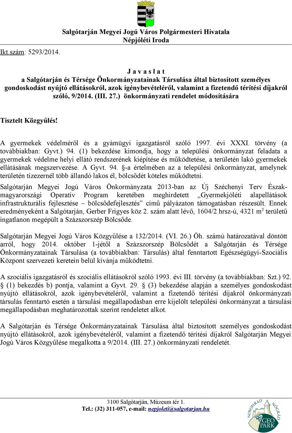 azok igénybevételéről, valamint a fizetendő térítési díjakról szóló, 9/2014. (III. 27.) önkormányzati rendelet módosítására Tisztelt Közgyűlés!