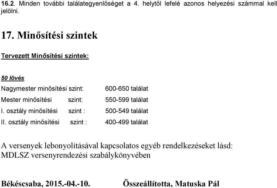 szint: 550-599 találat I. osztály minősítési szint : 500-549 találat II.