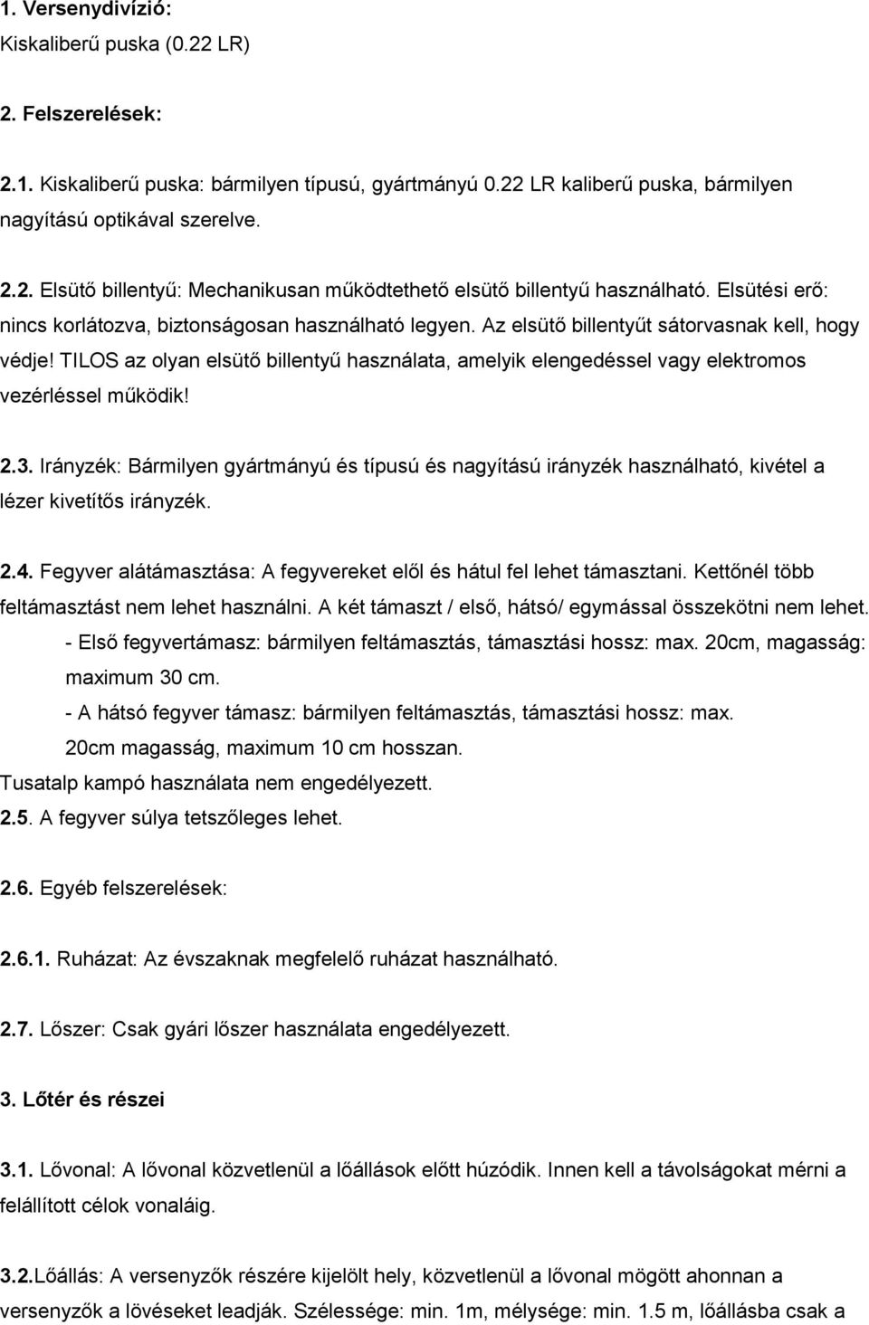 TILOS az olyan elsütő billentyű használata, amelyik elengedéssel vagy elektromos vezérléssel működik! 2.3.