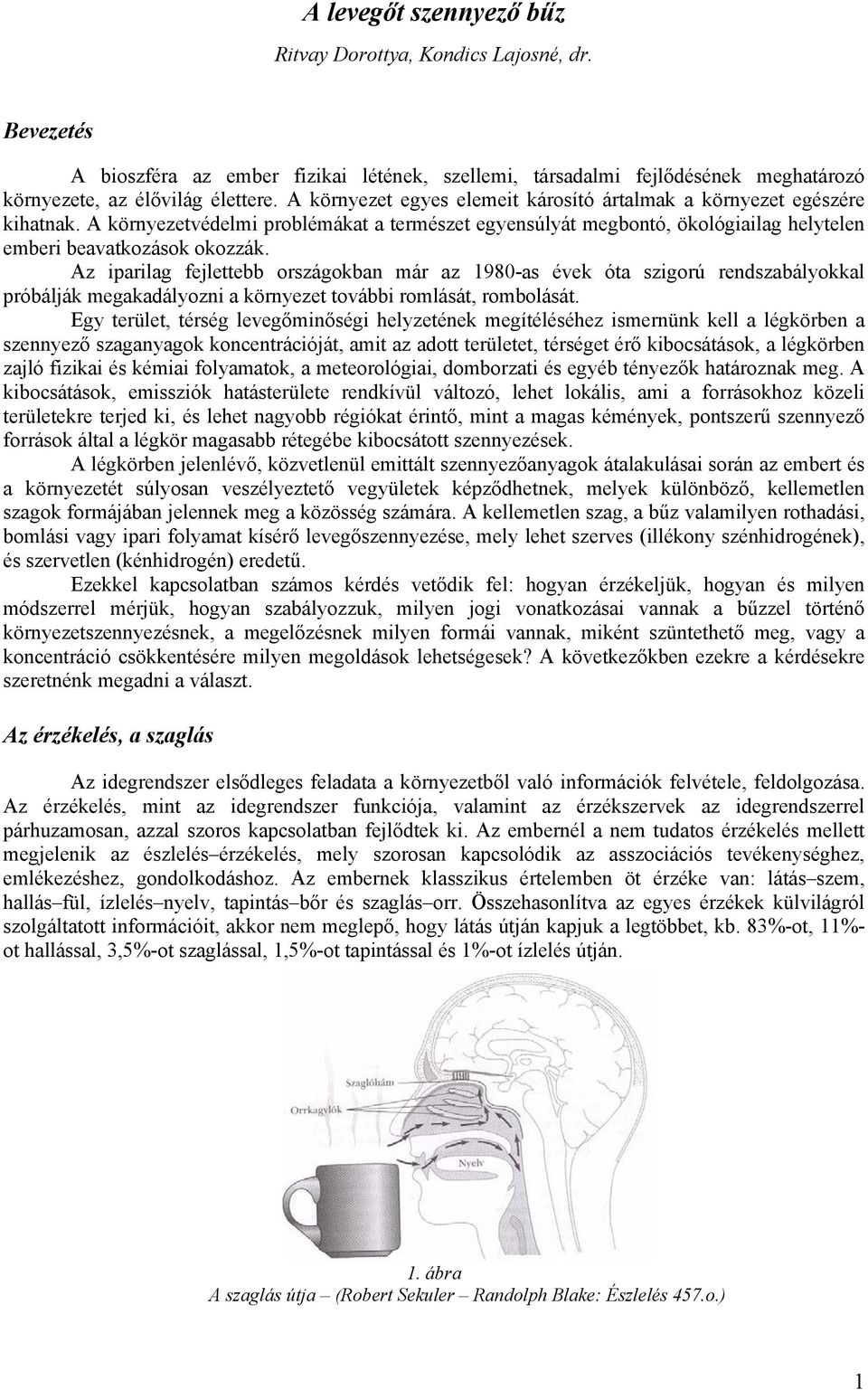 Az iparilag fejlettebb országokban már az 1980-as évek óta szigorú rendszabályokkal próbálják megakadályozni a környezet további romlását, rombolását.
