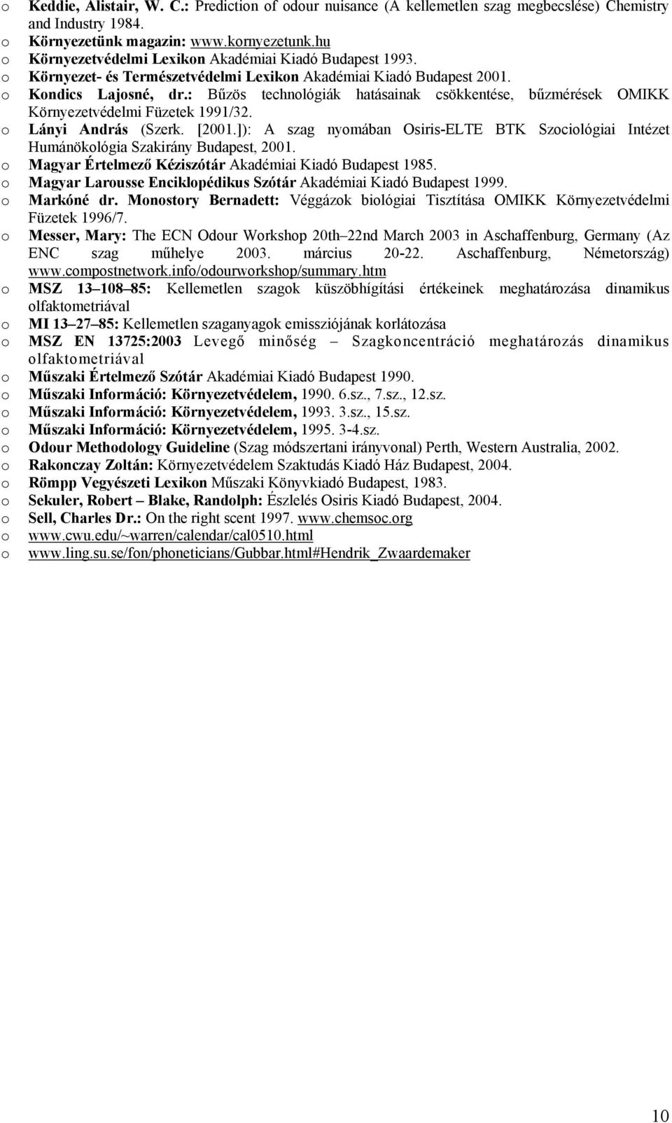 : Bűzös technológiák hatásainak csökkentése, bűzmérések OMIKK Környezetvédelmi Füzetek 1991/32. o Lányi András (Szerk. [2001.