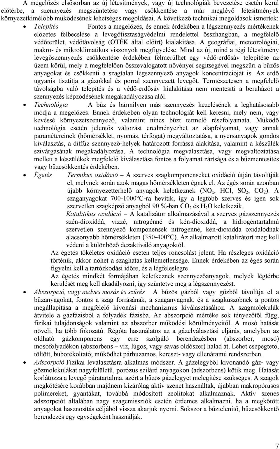 A következő technikai megoldások ismertek: Telepítés Fontos a megelőzés, és ennek érdekében a légszennyezés mértékének előzetes felbecslése a levegőtisztaságvédelmi rendelettel összhangban, a