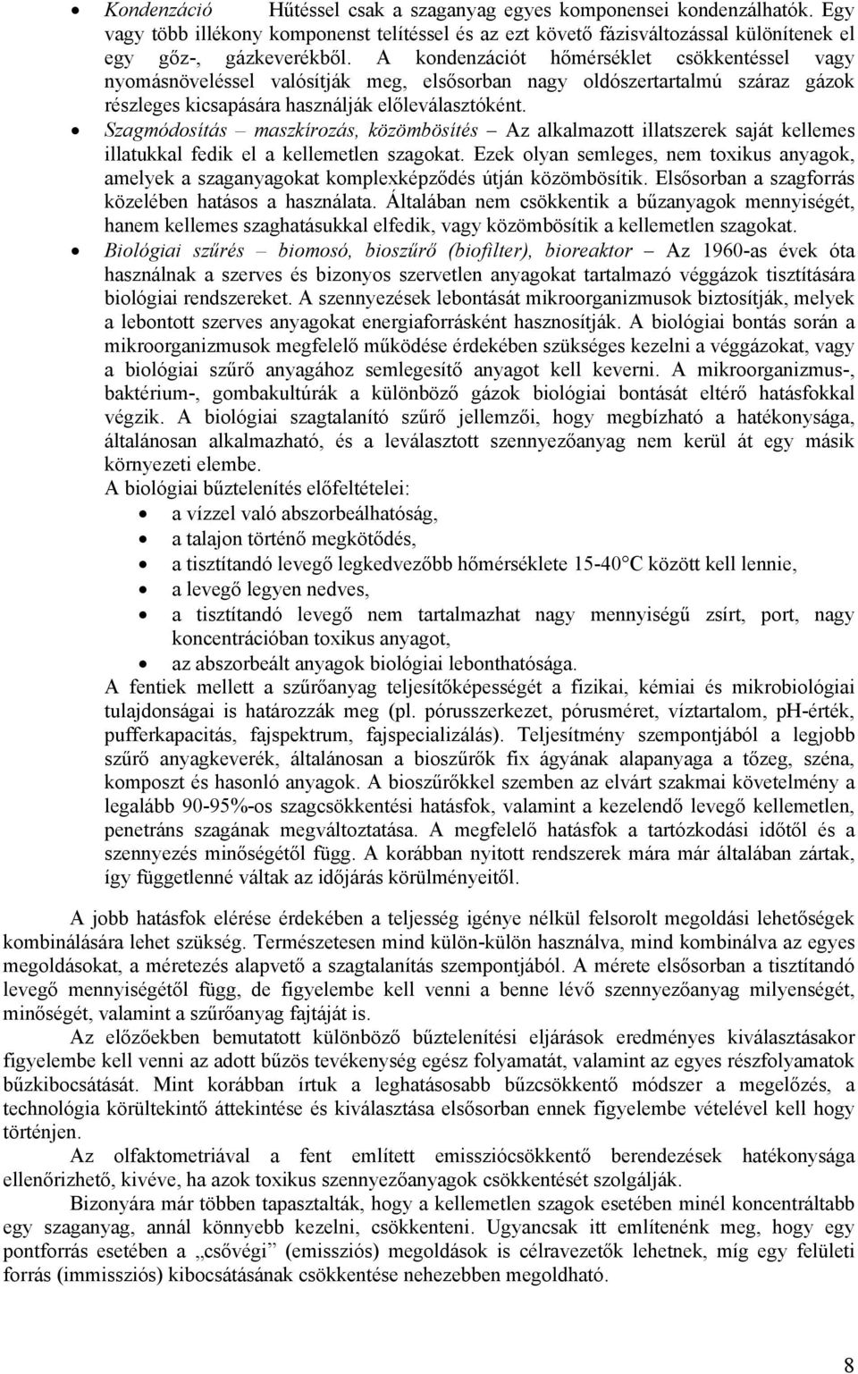 Szagmódosítás maszkírozás, közömbösítés Az alkalmazott illatszerek saját kellemes illatukkal fedik el a kellemetlen szagokat.