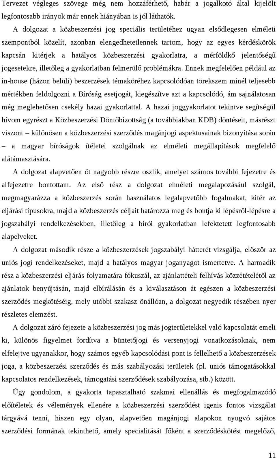 közbeszerzési gyakorlatra, a mérföldkő jelentőségű jogesetekre, illetőleg a gyakorlatban felmerülő problémákra.