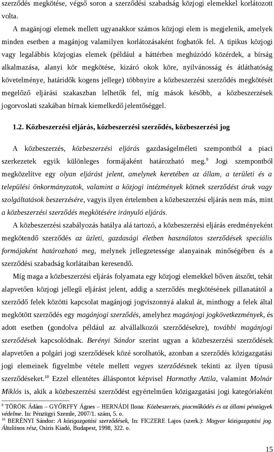 A tipikus közjogi vagy legalábbis közjogias elemek (például a háttérben meghúzódó közérdek, a bírság alkalmazása, alanyi kör megkötése, kizáró okok köre, nyilvánosság és átláthatóság követelménye,