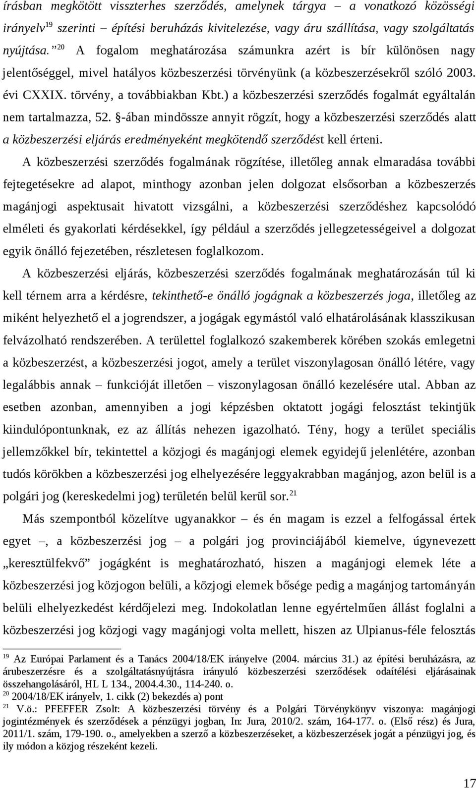) a közbeszerzési szerződés fogalmát egyáltalán nem tartalmazza, 52.