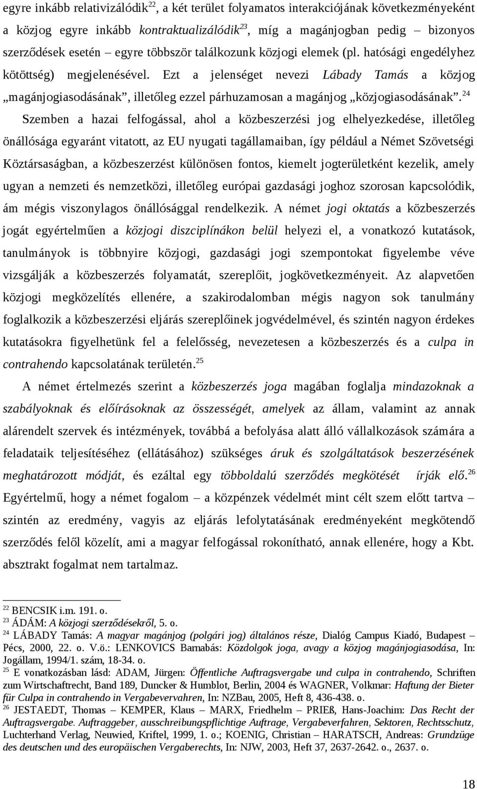 Ezt a jelenséget nevezi Lábady Tamás a közjog magánjogiasodásának, illetőleg ezzel párhuzamosan a magánjog közjogiasodásának.