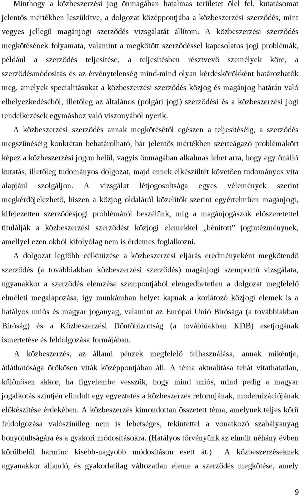 A közbeszerzési szerződés megkötésének folyamata, valamint a megkötött szerződéssel kapcsolatos jogi problémák, például a szerződés teljesítése, a teljesítésben résztvevő személyek köre, a