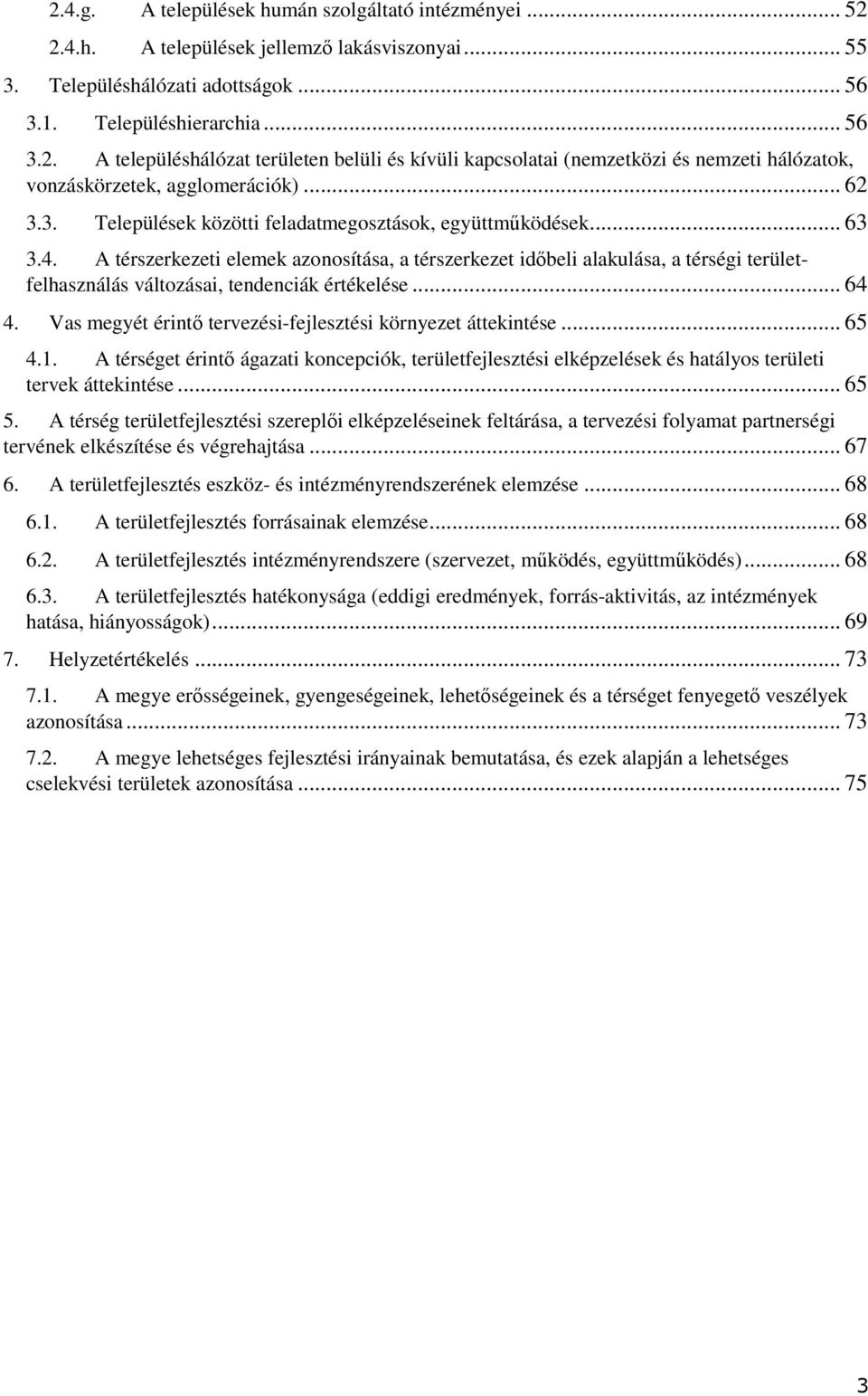 A térszerkezeti elemek aznsítása, a térszerkezet időbeli alakulása, a térségi területfelhasználás váltzásai, tendenciák értékelése... 64 4.