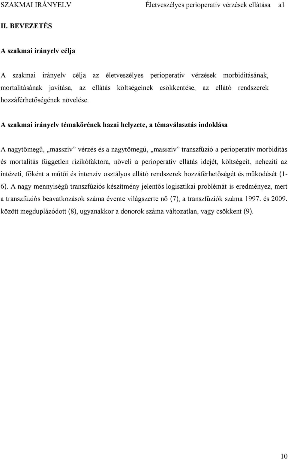 A szakmai irányelv témakörének hazai helyzete, a témaválasztás indoklása A nagytömegű, masszív vérzés és a nagytömegű, masszív transzfúzió a perioperatív morbiditás és mortalitás független