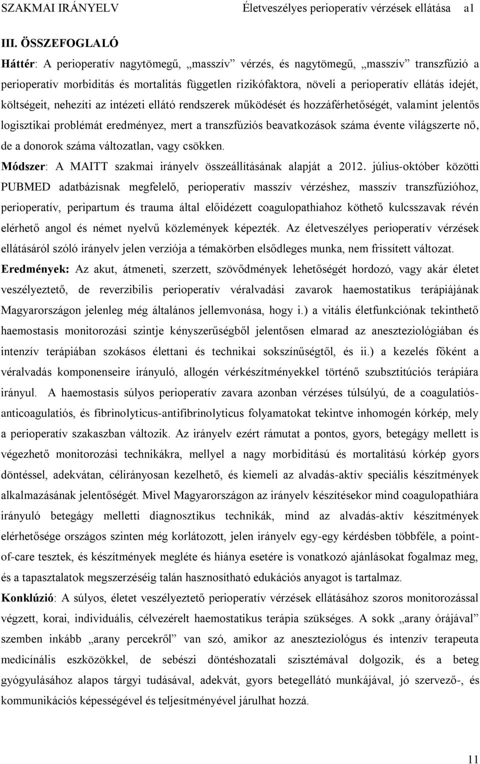 világszerte nő, de a donorok száma változatlan, vagy csökken. Módszer: A MAITT szakmai irányelv összeállításának alapját a 2012.