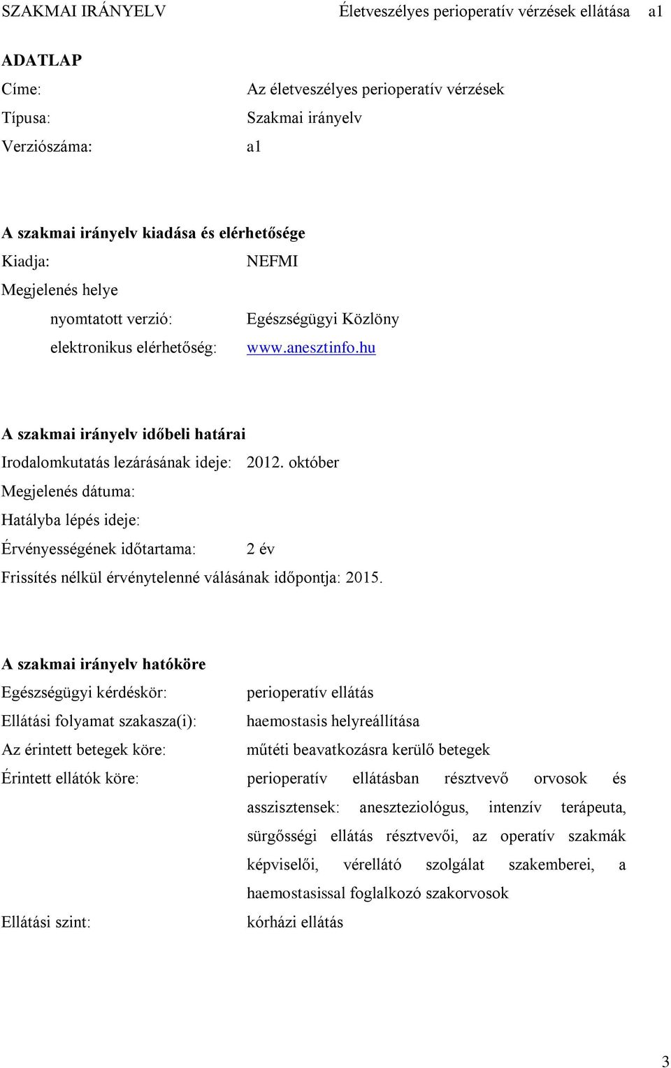 október Megjelenés dátuma: Hatályba lépés ideje: Érvényességének időtartama: 2 év Frissítés nélkül érvénytelenné válásának időpontja: 2015.