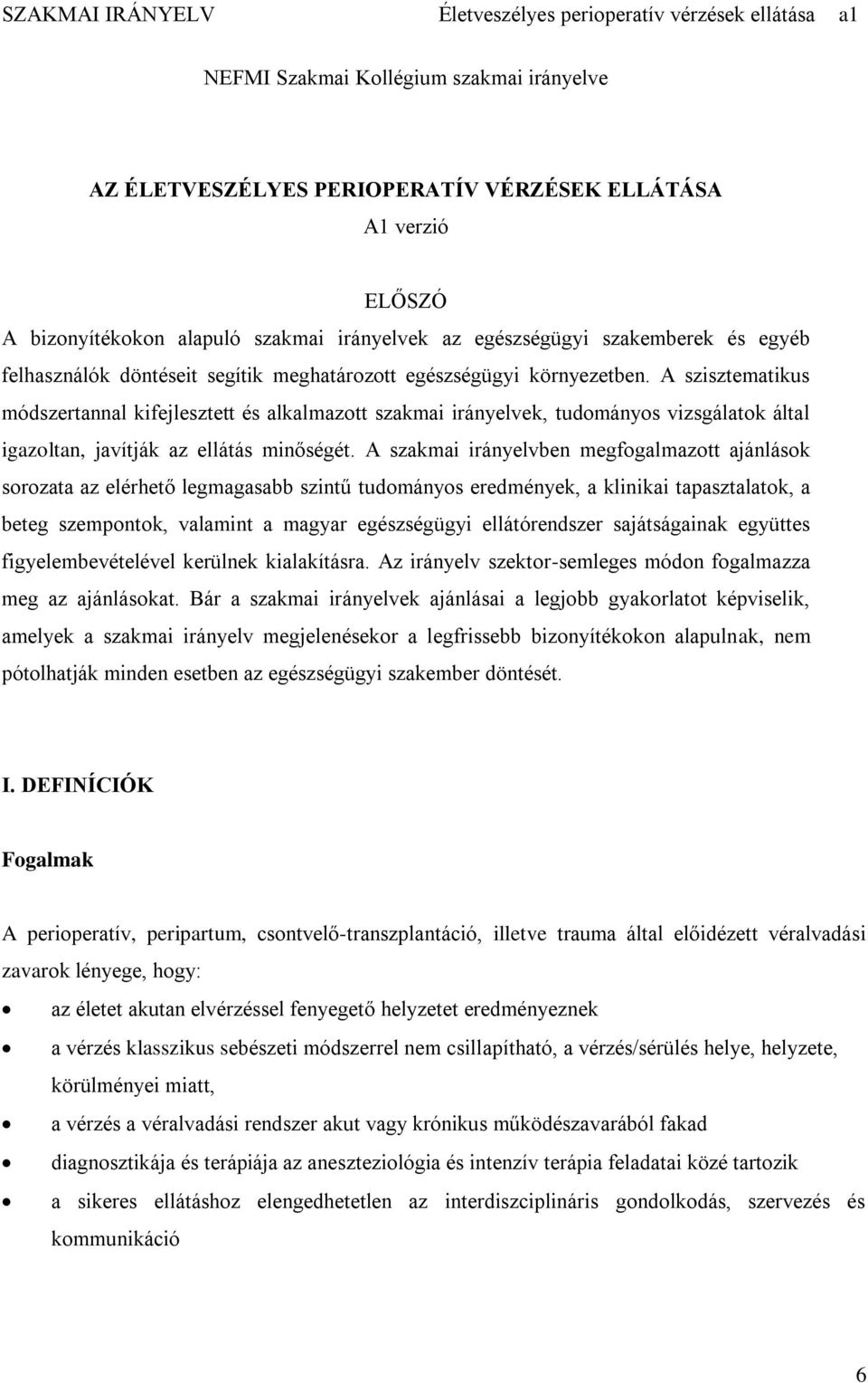 A szisztematikus módszertannal kifejlesztett és alkalmazott szakmai irányelvek, tudományos vizsgálatok által igazoltan, javítják az ellátás minőségét.