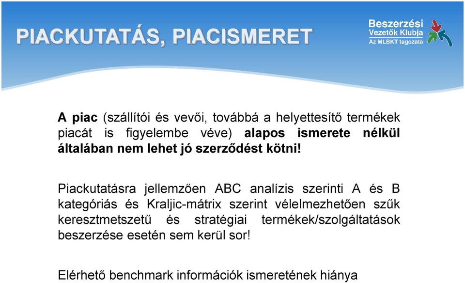 Piackutatásra jellemzően ABC analízis szerinti A és B kategóriás és Kraljic-mátrix szerint vélelmezhetően