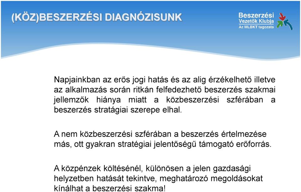 A nem közbeszerzési szférában a beszerzés értelmezése más, ott gyakran stratégiai jelentőségű támogató erőforrás.