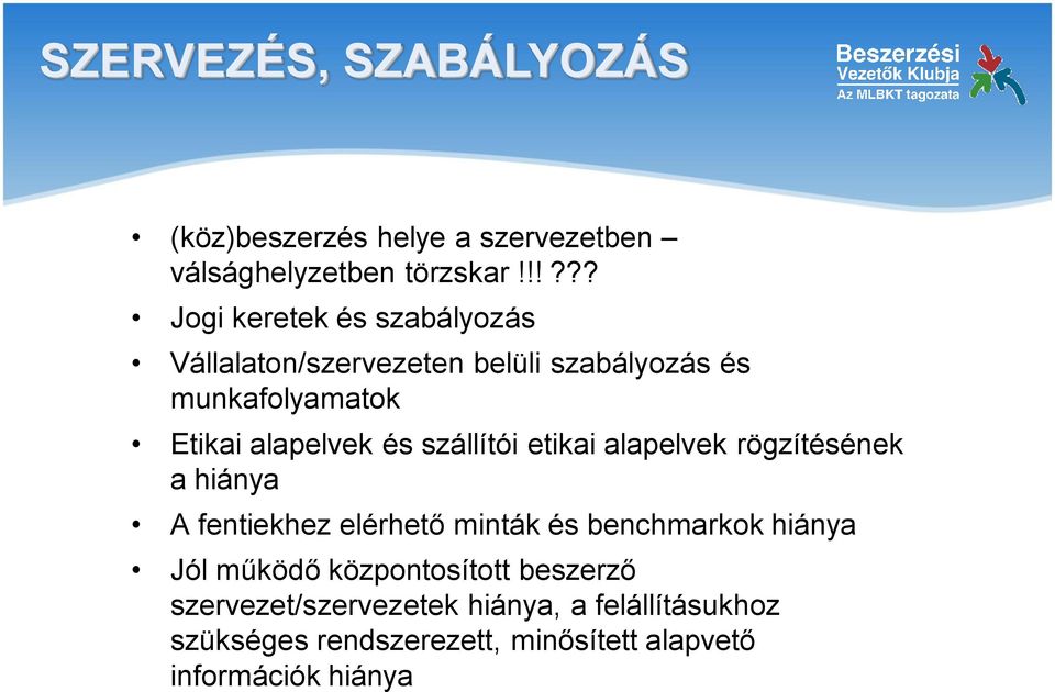 és szállítói etikai alapelvek rögzítésének a hiánya A fentiekhez elérhető minták és benchmarkok hiánya Jól