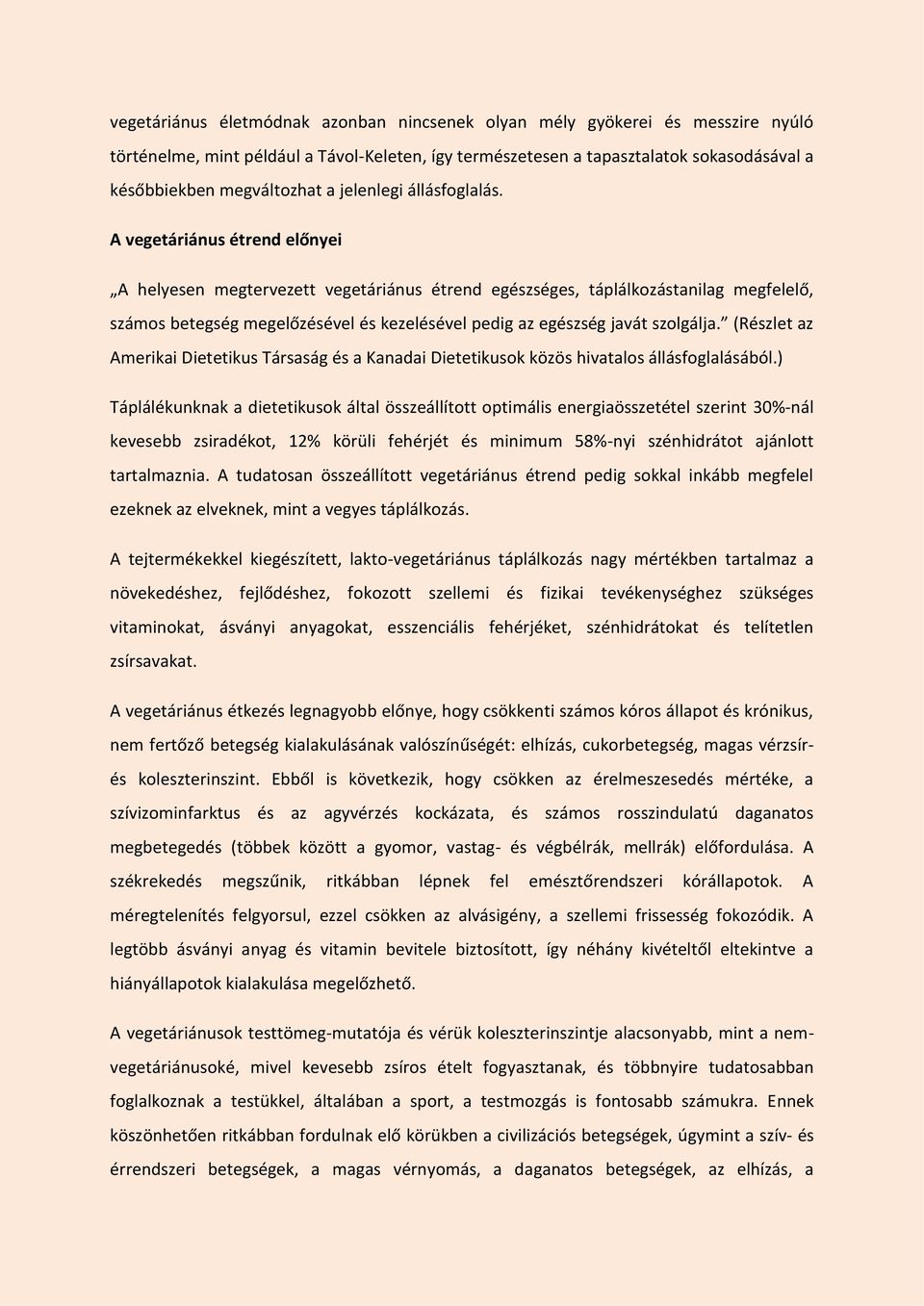 A vegetáriánus étrend előnyei A helyesen megtervezett vegetáriánus étrend egészséges, táplálkozástanilag megfelelő, számos betegség megelőzésével és kezelésével pedig az egészség javát szolgálja.